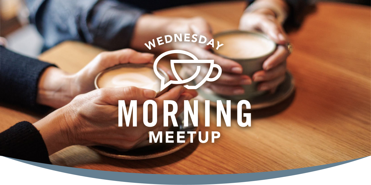 Wednesday Morning Meetup image of people holding coffee cups with the text Wednesday Morning Meetup overtop
